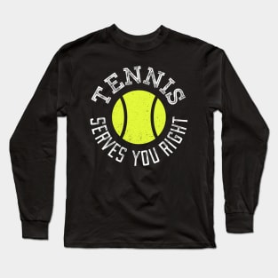 Tennis Serves You Right Long Sleeve T-Shirt